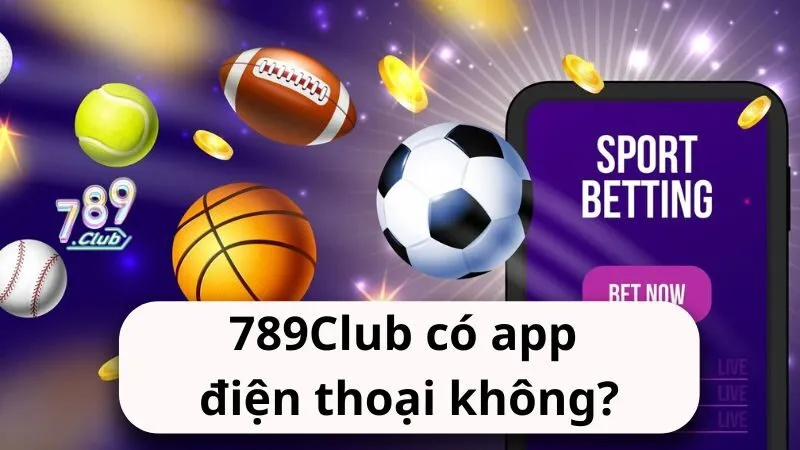 ngoai website 789club co app dien thoai khong 789Club có app điện thoại không?